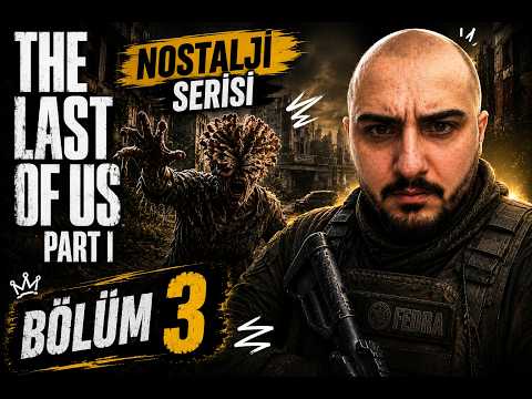 TAKIRDAMAK ÜZEREYİM! The Last Of Us Part 1 / Bölüm:3 (NOSTALJİ SERİSİ)
