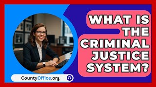 What Is The Criminal Justice System? - CountyOffice.org
