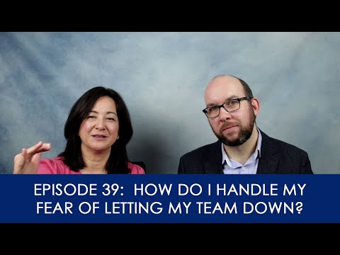 [39] How do I handle my fear about letting my team down?