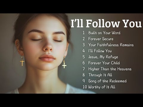 I'll Follow You | Worship Songs