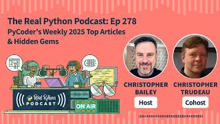 PyCoder's Weekly 2025 Top Articles & Hidden Gems | Real Python Podcast #278