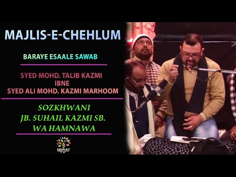 Majlis-E-Chehlum | S. Mohd. Talib Kazmi Ibne S. Ali Mohd. Kazmi | Sozkhwani - Jb. Suhail Kazmi Sb.