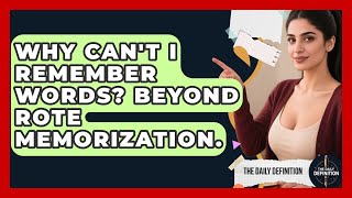 Why Can't I Remember Words? Beyond Rote Memorization. - The Daily Definition