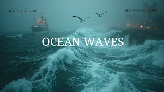 Deep Work Chillout Ocean Waves Ambient Music for Focus & Productivity