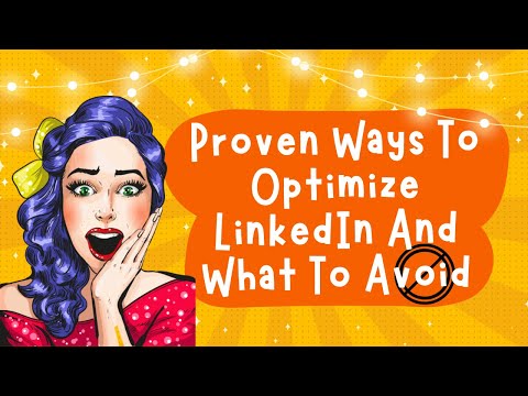 Proven Ways To Optimize LinkedIn And What To Avoid
