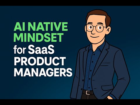 AI Native Thinking for SaaS Product Managers