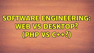 Software Engineering: web vs desktop? (php vs c++?) (3 Solutions!!)