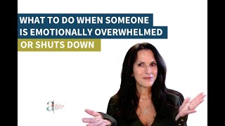 What To Do When Someone Is Emotionally Overwhelmed or Shuts Down