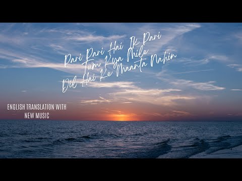 Pari Pari Hai Ik Pari, Tum Kya Mile, Dil Hai Ke Maanta Nahin: English Translation with New Music