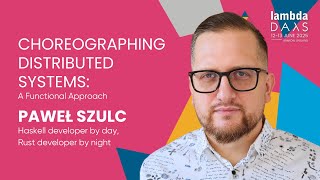 Choreographing Distributed Systems: A Functional Approach - Paweł Szulc | Lambda Days 2025