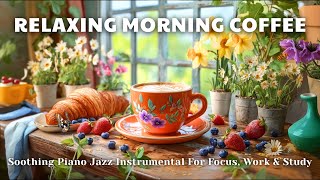 Relaxing Morning Coffee ☕ | Soothing Piano Jazz Instrumental For Focus, Work & Study