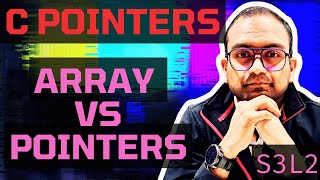 S3L2. Array and Pointers   Similarity and differences | Understanding C - Pointers