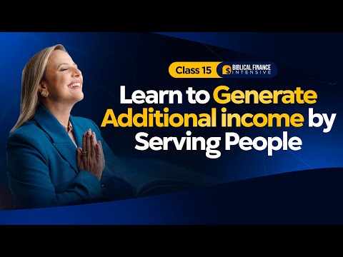 Learn to generate additional income by serving people | Session 15 - Biblical Finance Intensive