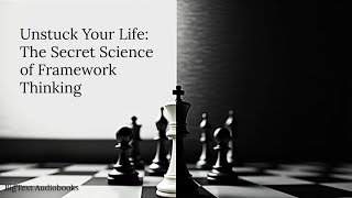 Unstuck Your Life: The Secret Science of Framework Thinking