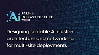 Designing scalable AI clusters: architecture and networking for multi-site deployments