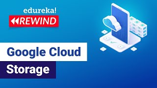 Google Cloud Storage | Google Cloud Platform Tutorial | Google Cloud Architect | Edureka Rewind - 3