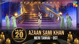Meri Tanhai📯🎵-  Azaan Sami Khan's Performance -  HUM 20 Years of Magic - HUM TV
