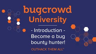 Bugcrowd University - Introduction + Become a Bug Bounty Hunter