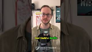Build projects you’re passionate about  not Netflix