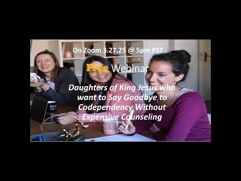 Replay: Daughters of King Jesus, Say Goodbye to Codependency, Hello Satisfying Relationships.