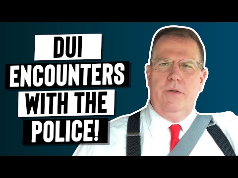 DUI Encounters With the Police!