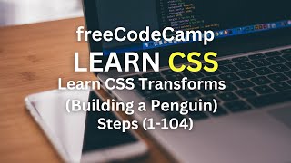 Let's Learn to Code Together: Learn CSS Transforms (Building a Penguin) (freeCodeCamp) Steps(63-104)
