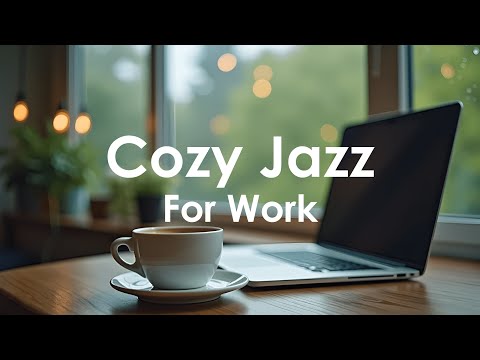 Cozy Jazz For Work - Relaxing Jazz Music for Work and Study | Focus and Productivity
