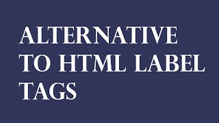 An Alternative to HTML Label Tags | Better Form Accessibility in HTML