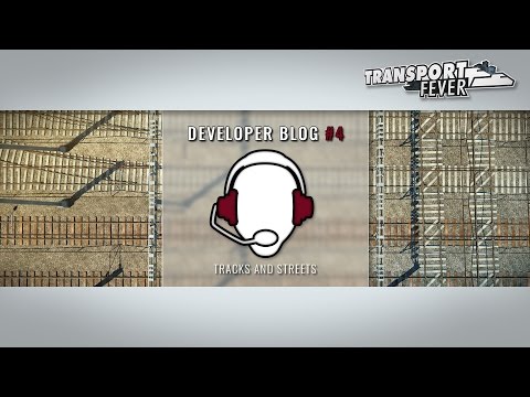Transport Fever - Developer blog #4: Tracks and streets (English)