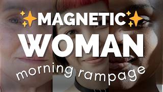 ✨MAGNETIC WOMAN RAMPAGE✨ listen to every morning!