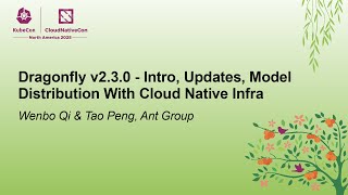 Dragonfly v2.3.0 - Intro, Updates, Model Distribution With Cloud Native Infra - Wenbo Qi & Tao Peng
