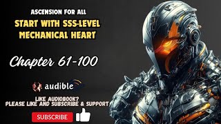 Ascension For All: Start With Sss-Level Mechanical Heart Chapter 61-100