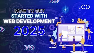 How To Get Started With Web Development 2025