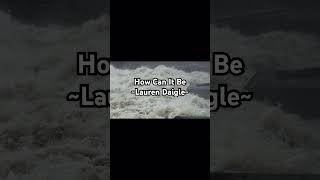 How Can It Be #laurendaigle #laurendaigleworshipsongs