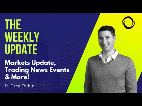 The Weekly Update: Markets Update, Trading News Events & More!