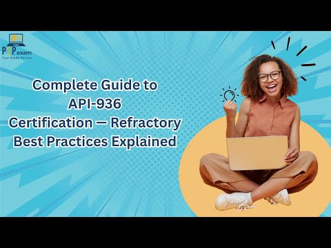 Complete Guide to API-936 Certification — Refractory Best Practices Explained