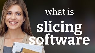 Understanding "Slicing Software": A Guide for English Language Learners