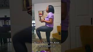 What I Tell My Kids - Be Consistent #smallstepsbigdreams #raisingconfidentkids