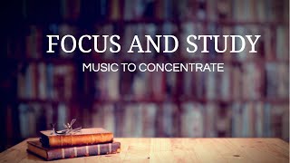 Focus & Study - Relaxing Music to Concentrate