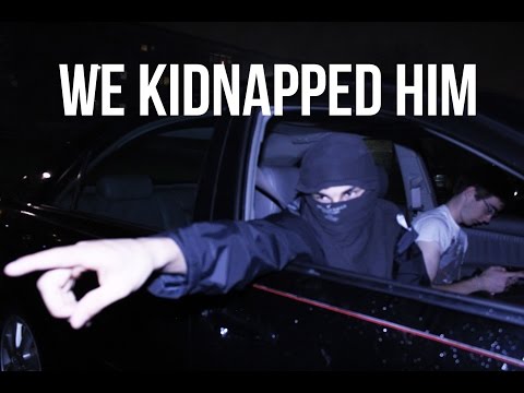 WE KIDNAPPED HIM!!