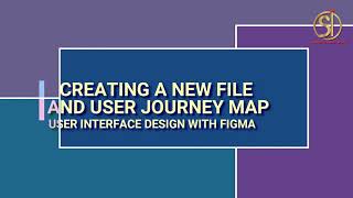 Step 4: How to Create a New File and User Journey Map in Figma