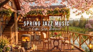 Spring Jazz Music 🌸 Cozy Coffee Shop Ambience & Relaxing Jazz Instrumental Music for Studying, Work