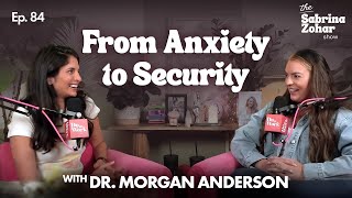 From Anxious to Secure: Building Secure Relationships with Dr. Morgan Anderson | Sabrina Zohar