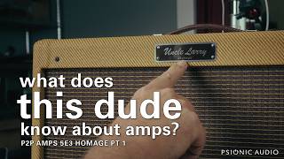 What Does This Dude Know About Amps? | P2P Amps Uncle Larry 5E3 Deluxe Homage Pt 1