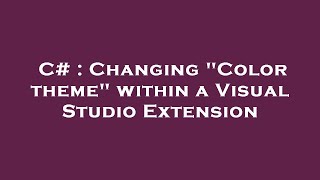 C# : Changing "Color theme" within a Visual Studio Extension