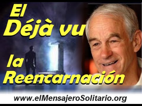 El Deja vu y la Reencarnacion Parte 1 | El Mensajero Solitario.org