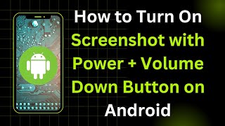 How to Turn On Screenshot with Power + Volume Down Button on Android