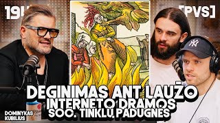 PVS #194 DOMINYKAS KUBILIUS (Deginimas ant laužo. Interneto dramos. Socialinių tinklų padugnės)