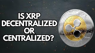 Is XRP Decentralized or Centralized? The Truth Revealed!