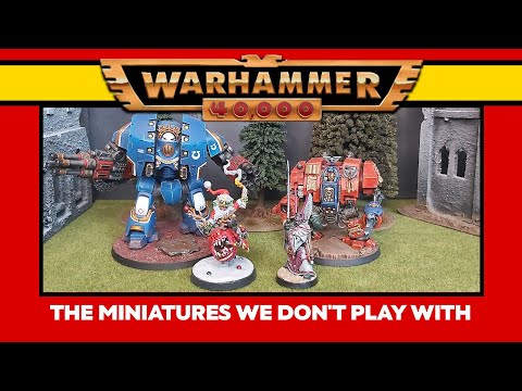 The Warhammer 40k Miniatures we don't play with